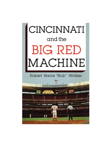 Cincinnati and the Big Red Machine - 9780253213709