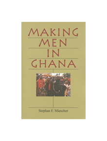 Making Men in Ghana - 9780253217868