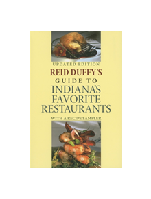 Reid Duffy's Guide to Indiana's Favorite Restaurants, Updated Edition - 9780253218797