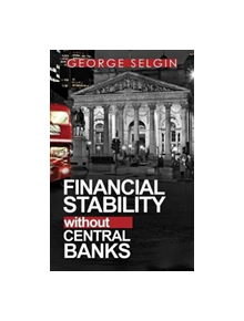 Financial Stability Without Central Banks - 9780255367523