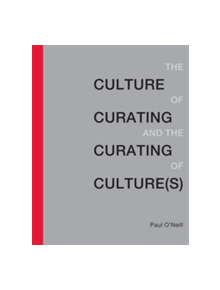 The Culture of Curating and the Curating of Culture(s) - 9780262529747