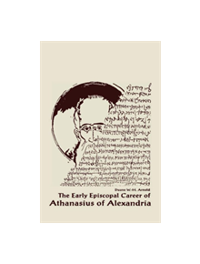 The Early Episcopal Career of Athanasius of Alexandria - 9780268009250