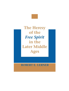 Heresy of the Free Spirit in the Later Middle Ages, The - 9780268010942