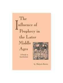 Influence of Prophecy in the Later Middle Ages, The - 9780268011703