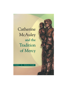 Catherine McAuley and the Tradition of Mercy - 9780268022594