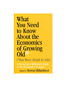 What You Need To Know About the Economics of Growing Old (But Were Afraid to Ask) - 9780268029630