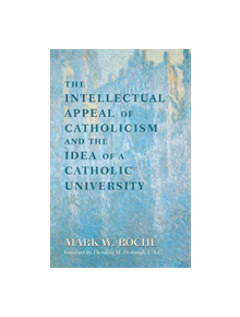 Intellectual Appeal of Catholicism and the Idea of a Catholic University, The - 9780268178611