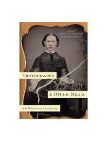 Photography and Other Media in the Nineteenth Century - 9780271079165