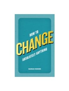 How to Change Absolutely Anything - 9780273770916