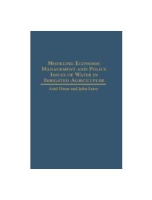 Modeling Economic Management and Policy Issues of Water in Irrigated Agriculture - 9780275950170