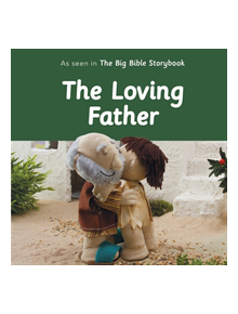 The Loving Father: As Seen In The Big Bible Storybook - 9780281082698