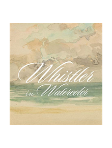 Whistler in Watercolor - 9780300243628