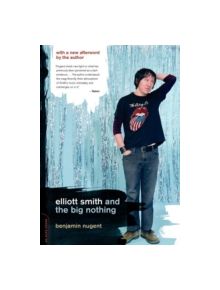 Elliott Smith and the Big Nothing - 9780306814471