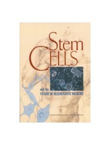 Stem Cells and the Future of Regenerative Medicine - 9780309076302