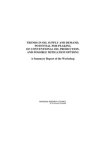 Trends in Oil Supply and Demand, the Potential for Peaking of Conventional Oil Production, and Possible Mitigation Options - 