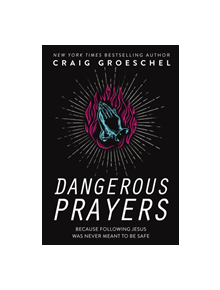 Dangerous Prayers - 9780310358145