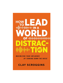 How to Lead in a World of Distraction - 9780310598749