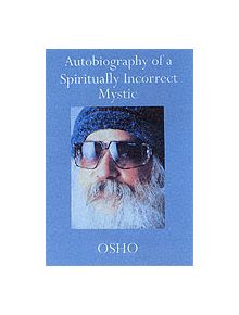 Autobiography of a Spiritually Incorrect Mystic - 9780312280710