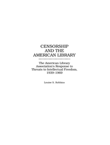 Censorship and the American Library - 9780313296444