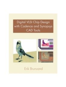 Digital VLSI Chip Design with Cadence and Synopsys CAD Tools - 9780321547996