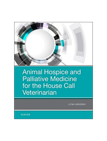 Animal Hospice and Palliative Medicine for the House Call Veterinarian - 9780323567985