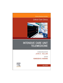 Intensive Care Unit Telemedicine, An Issue of Critical Care Clinics - 9780323682145