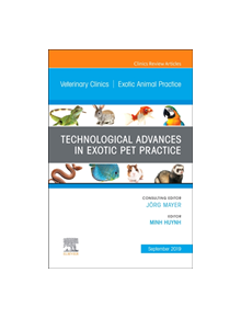 Technological Advances in Exotic Pet Practice, An Issue of Veterinary Clinics of North America: Exotic Animal Practice - 9780