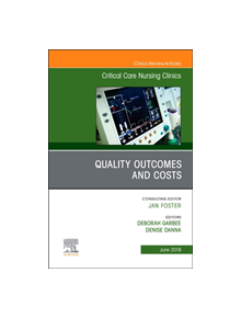 Quality Outcomes and Costs, An Issue of Critical Care Nursing Clinics of North America - 16494 - 9780323682305