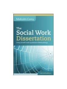 The Social Work Dissertation: Using Small-Scale Qualitative Methodology - 9780335247592