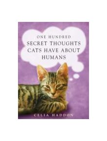 One Hundred Secret Thoughts Cats have about Humans - 9780340861707