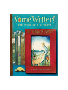 Some Writer!: The Story of E. B. White - 9780358137290