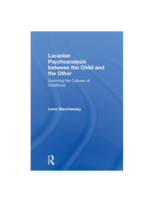 Lacanian Psychoanalysis between the Child and the Other - 9780367001261