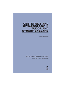 Obstetrics and Gynaecology in Tudor and Stuart England - 9780367001940