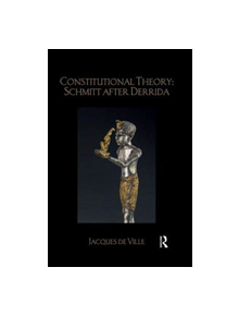 Constitutional Theory: Schmitt after Derrida - 9780367024147