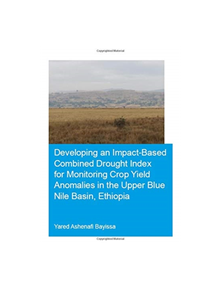 Developing an Impact-Based Combined Drought Index for Monitoring Crop Yield Anomalies in the Upper Blue Nile Basin, Ethiopia 