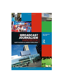 The Broadcast Journalism Handbook - 9780367075699