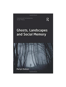 Ghosts, Landscapes and Social Memory - 9780367085452