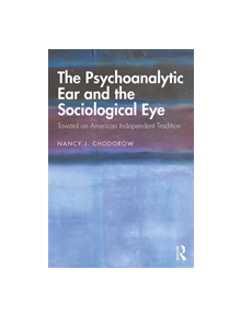 The Psychoanalytic Ear and the Sociological Eye - 9780367134235