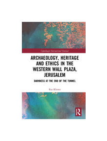 Archaeology, Heritage and Ethics in the Western Wall Plaza, Jerusalem - 9780367143350