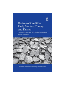 Desires of Credit in Early Modern Theory and Drama - 9780367175665