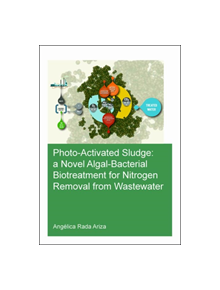 Photo-Activated Sludge: A Novel Algal-Bacterial Biotreatment for Nitrogen Removal from Wastewater - 9780367178864