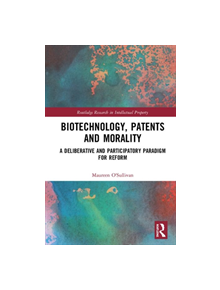 Biotechnology, Patents and Morality - 9780367181246