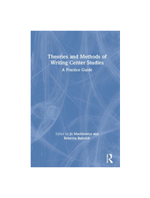 Theories and Methods of Writing Center Studies - 9780367188481