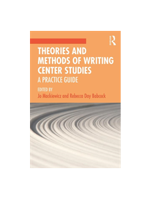 Theories and Methods of Writing Center Studies - 9780367188498