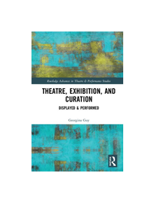 Theatre, Exhibition, and Curation - 9780367188771