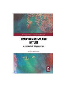 Transhumanism, Nature, and the Ends of Science - 9780367189396