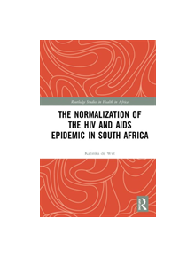 The Normalization of the HIV and AIDS Epidemic in South Africa - 9780367193553