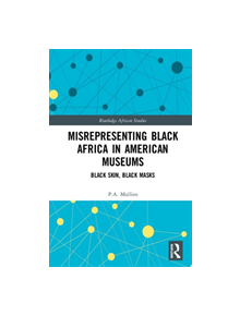 Misrepresenting Black Africa in U.S. Museums - 9780367194543