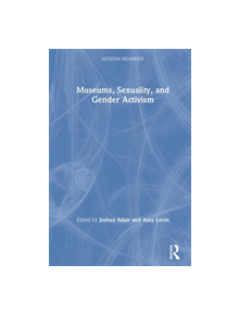 Museums, Sexuality, and Gender Activism - 9780367195090