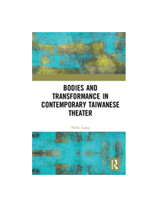 Bodies and Transformance in Taiwanese Contemporary Theater - 9780367205331